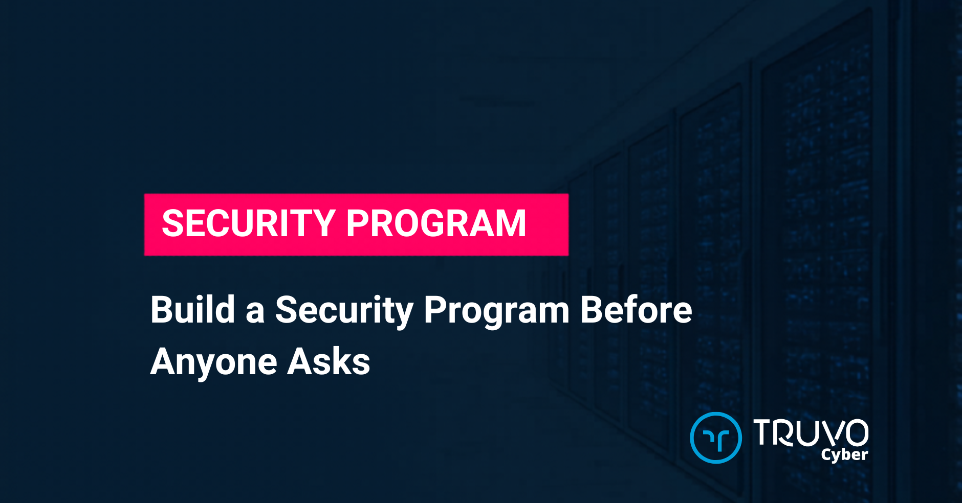 Build a Security Program Before Anyone Asks — Truvo blog hero