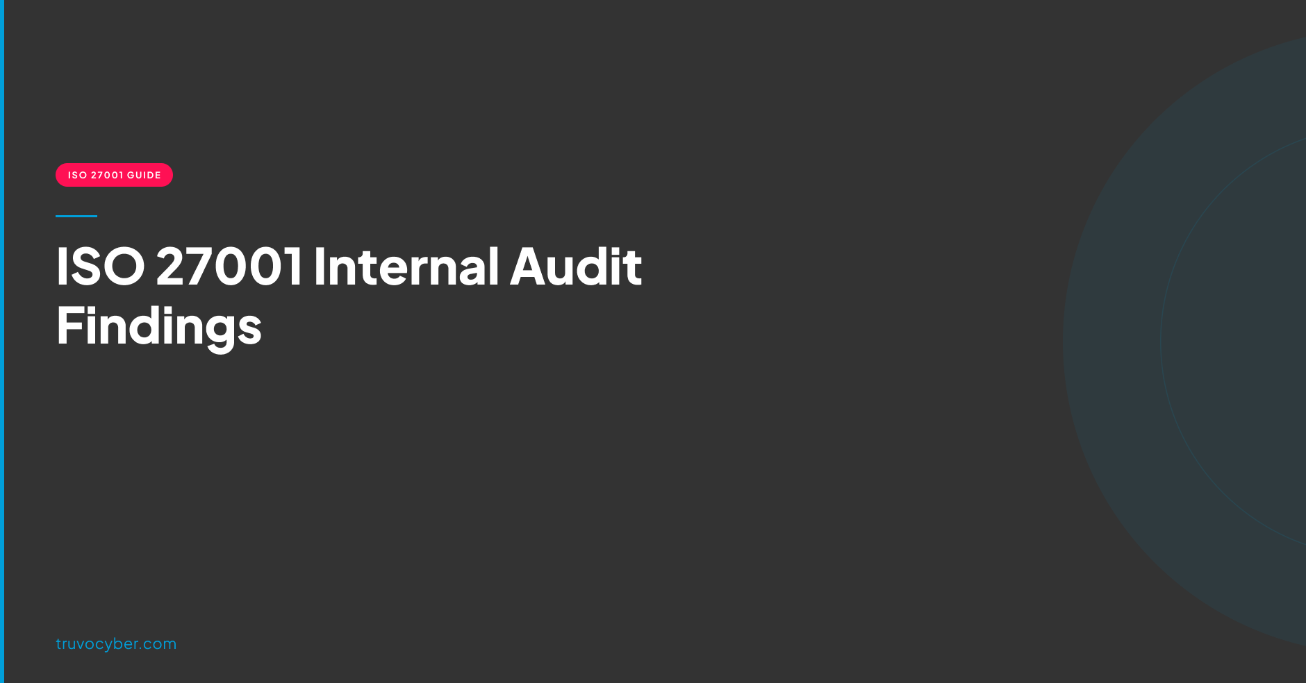 Truvo Cyber blog hero — ISO 27001 Internal Audit Findings: the five recurring gaps found before almost every external certification.