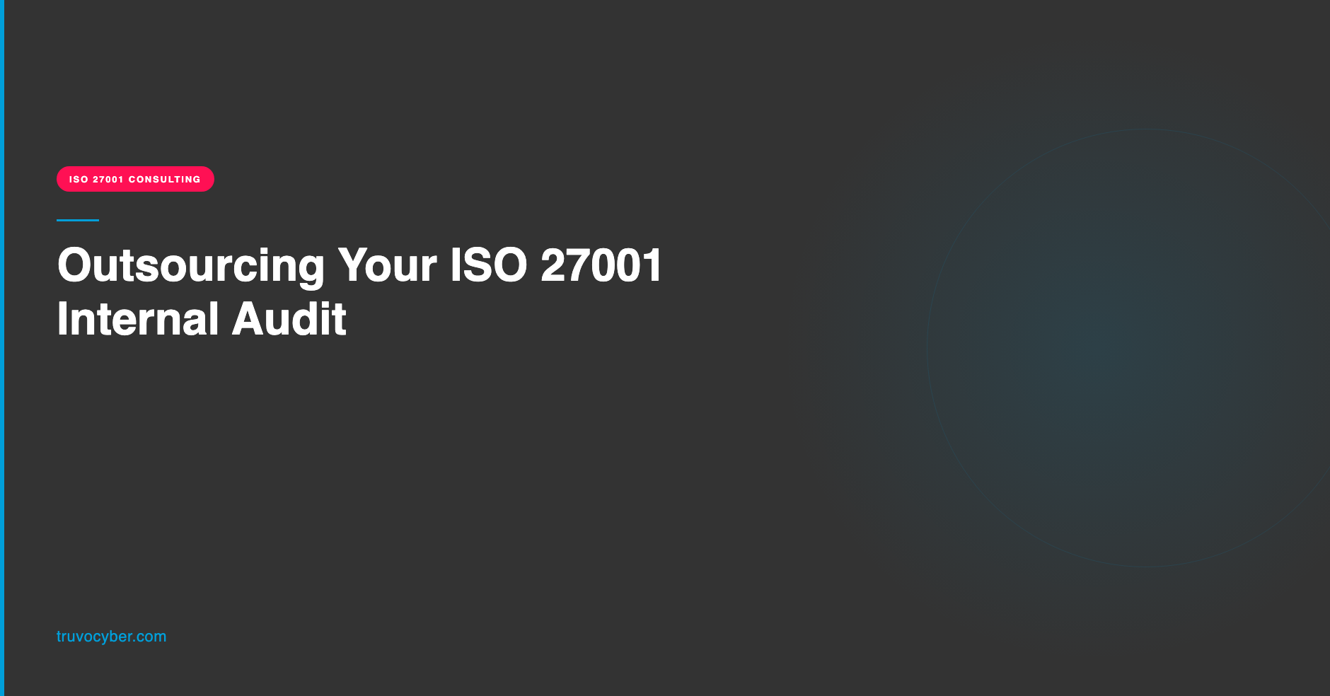 Truvo Cyber blog hero — Outsourcing Your ISO 27001 Internal Audit: when it makes sense and what to expect from an external engagement.