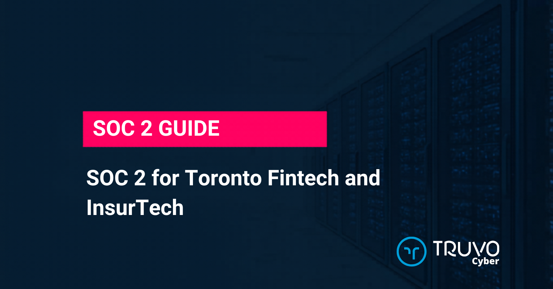 SOC 2 for Toronto Fintech and InsurTech — Truvo blog hero