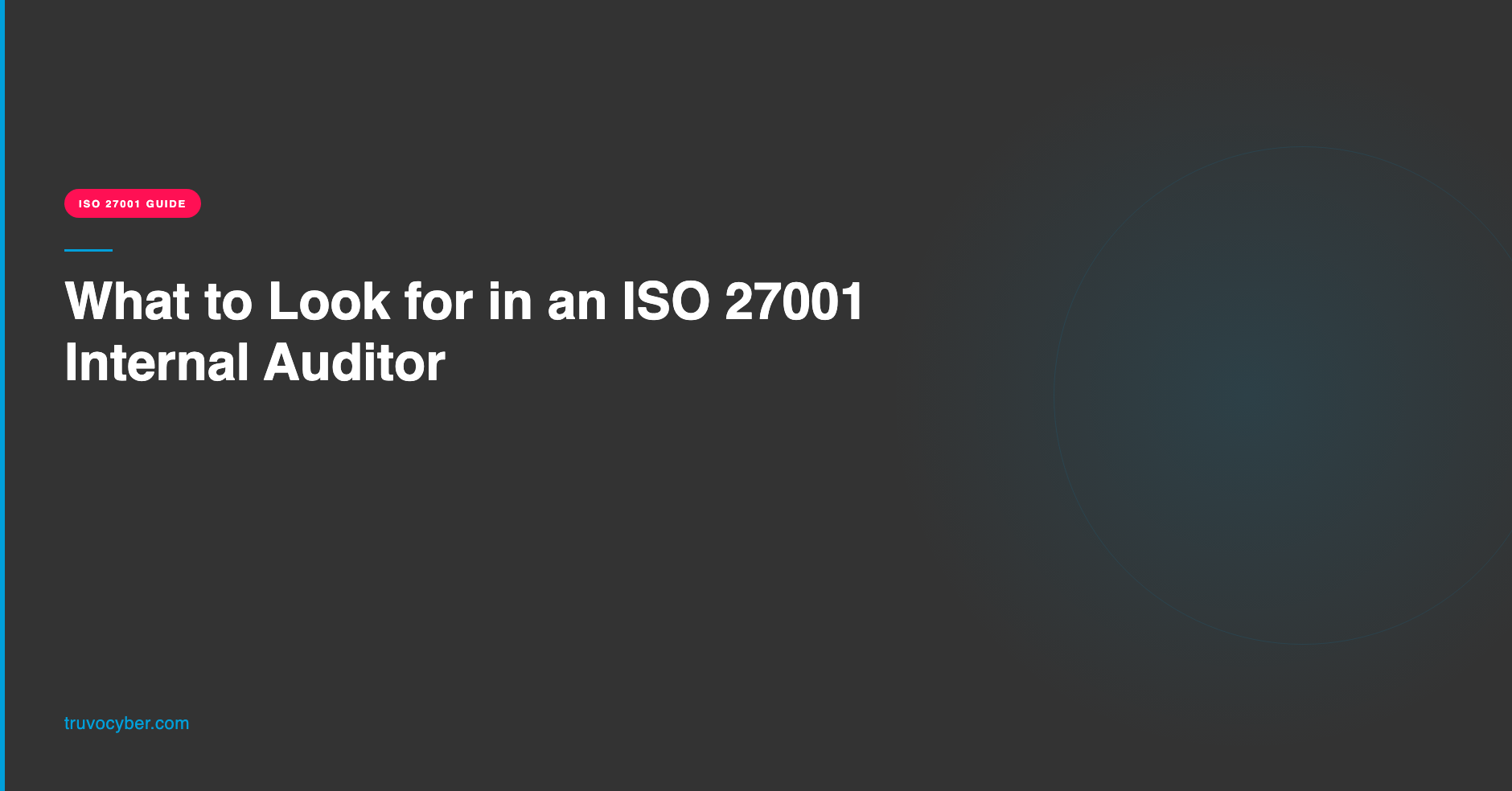 Truvo Cyber blog hero — What to Look for in an ISO 27001 Internal Auditor: qualifications, red flags, and why security depth matters.