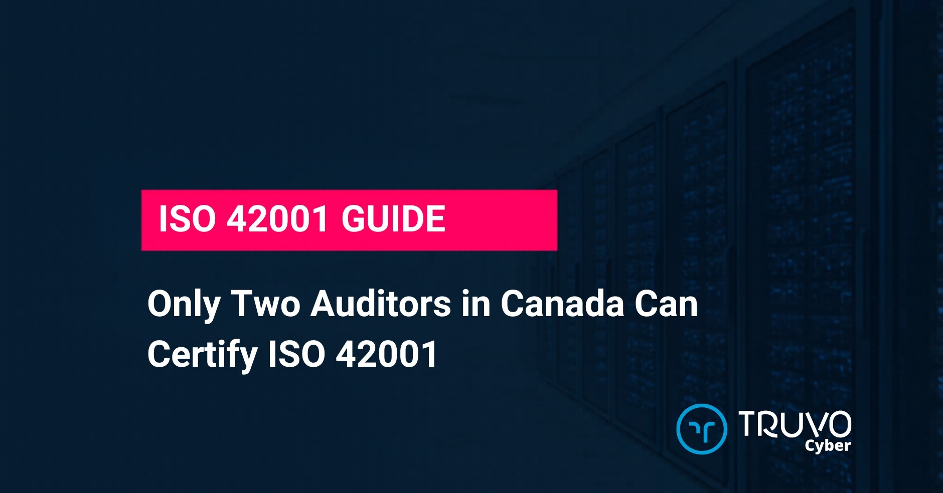 Truvo Cyber blog hero — Only Two Auditors in Canada Can Certify ISO 42001: what that bottleneck means for cost, timeline, and 2026 certification planning.