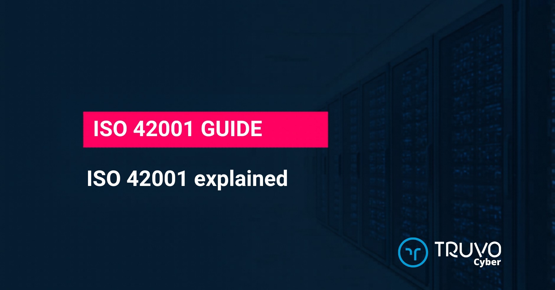 Truvo Cyber blog hero — ISO 42001 explained: why AI governance governs usage, not data classification, and how that reframes the ISMS mental model.